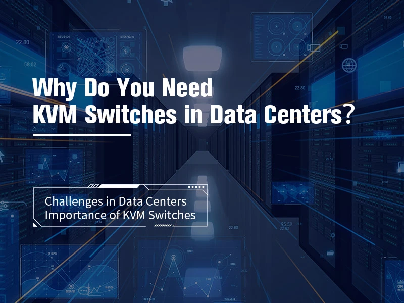 Why Do You Need KVM Switches in Data Centers